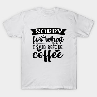 Are You Brewing Coffee For Me - Sorry For What I Said Before Coffee T-Shirt